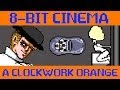 A Clockwork Orange - 8 Bit Cinema