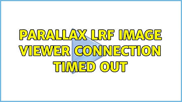 Parallax LRF image viewer connection timed out