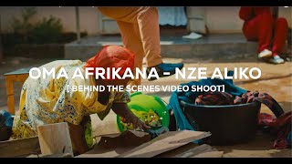 Oma Afrikana - Nze Aliko [ Behind the scenes Video Shoot]