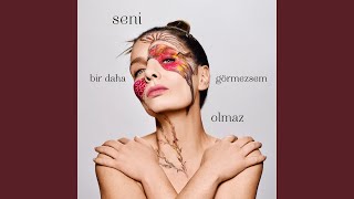 Seni Bir Daha Görmezsem Olmaz