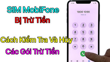 Sim Mobifone bị trừ tiền - Cách Kiểm Tra Và Hủy Các Gói Dịch Vụ Trừ Tiền Mobifone