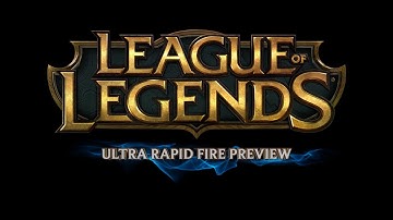 League of Legends - Ultra Rapid Fire Preview