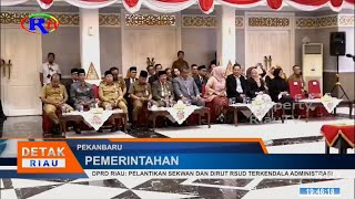 DPRD RIAU PELANTIKAN SEKWAN DAN DIRUT RSUD TERKENDALA ADMINISTRASI