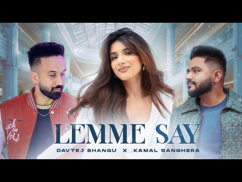 Lemme Say Official Music Video Kamal Sanghera Davtej Bhangu Latest Punjabi Songs 2025 