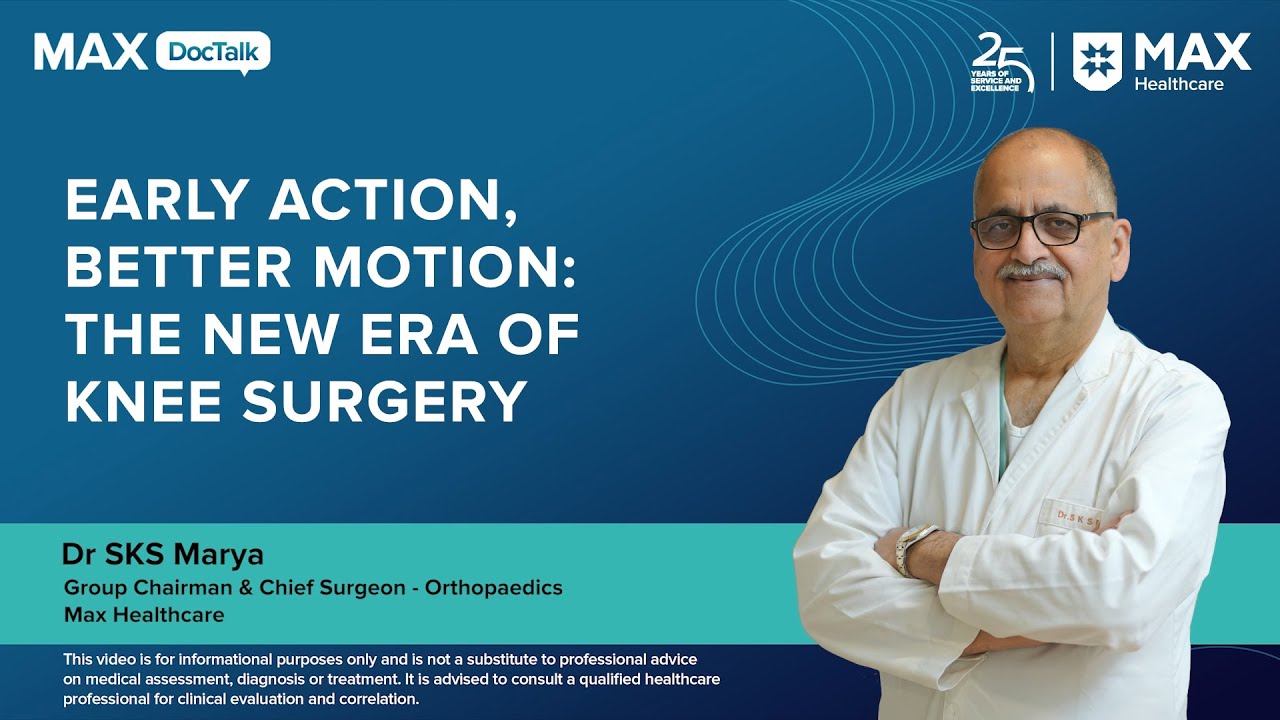 Early Action, Better Motion: The New Era of Knee Surgery |  Dr S K S Marya