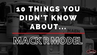 10 Things You Didn't Know About The Mack R Model