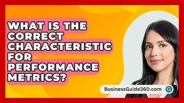 What Is The Correct Characteristic For Performance Metrics? - BusinessGuide360.com