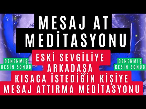 MESAJ AT MEDİTASYONU / ESKİ SEVGİLİYE MESAJ ATTIRMA / ARKADAŞA MESAJ ATTIRMA MEDİTASYONU