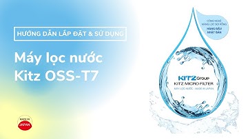 Hướng dẫn lắp đặt máy lọc nước uống tại vòi Kitz OSS-T7 mà bạn cần biết