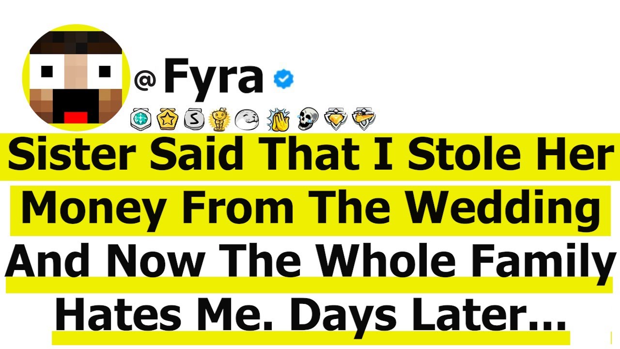 Sister Said That I Stole Her Money From The Wedding And Now The Whole Family Hates Me  Days Later