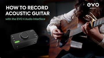 How to record Acoustic Guitar - with the EVO 4 Audio Interface