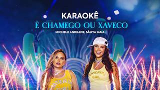 É Chamego ou Xaveco – Michele Andrade, Sâmya Maia (Karaokê)