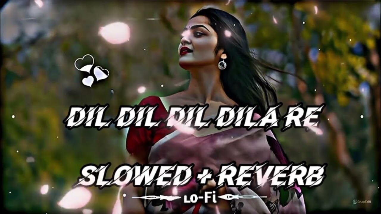 DiL DiL DiL DiLA RE SLOWED+REVERB SONG🎵🥰👍