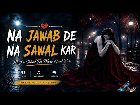 Na Jawab De Na Sawal Kar 💔 | Heart Touching Sad Song | Bewafa Mohabbat | Emotional Hindi Song 2026