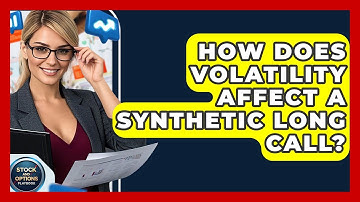 How Does Volatility Affect A Synthetic Long Call? - Stock and Options Playbook
