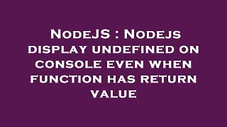 Famous NodeJS : Nodejs display undefined on console even when function has return value Profile