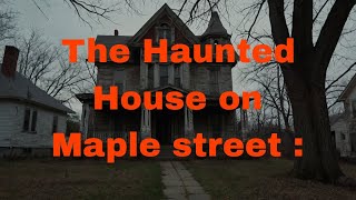 The Haunting House on Maple Street