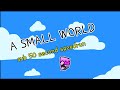 "A SMALL WORLD" SPEEDRUN (my level)