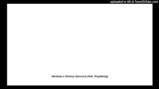 Abidoza x Simmy Uzovuna (feat. PlayNevig)
