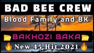 Bad Bee Crew_Bakhozi Baka(New 45 🔥 2021) ft. Blood family,China Gang and BK