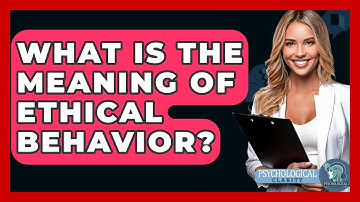 What Is The Meaning Of Ethical Behavior? - Philosophy Beyond