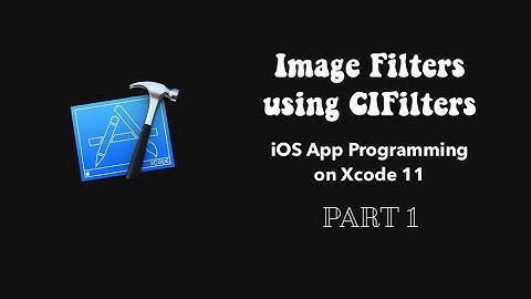 Image Filters using CIFilters : iOS App Programming on Xcode 11 - Part 1