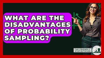 What Are The Disadvantages Of Probability Sampling? - The Friendly Statistician