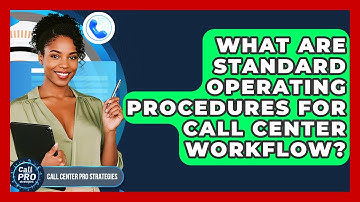 What Are Standard Operating Procedures For Call Center Workflow? - Call Center Pro Strategies