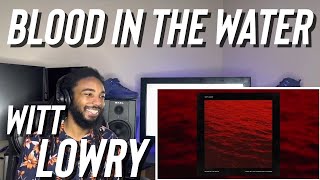 Witt Lowry - Blood In The Water (Reaction)