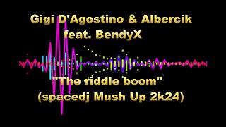 Gigi D'Agostino & Albercik feat. BendyX - The riddle boom(spacedj Mush Up 2k24)