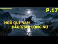 P17 | Trận Đấu Kinh Hồn Của Ngũ Quỉ Nam và Thầy Trò Giao Long Nữ | Lửa Hận Rừng Xanh