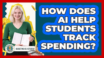 How Does AI Help Students Track Spending? - Budgeting as a Student