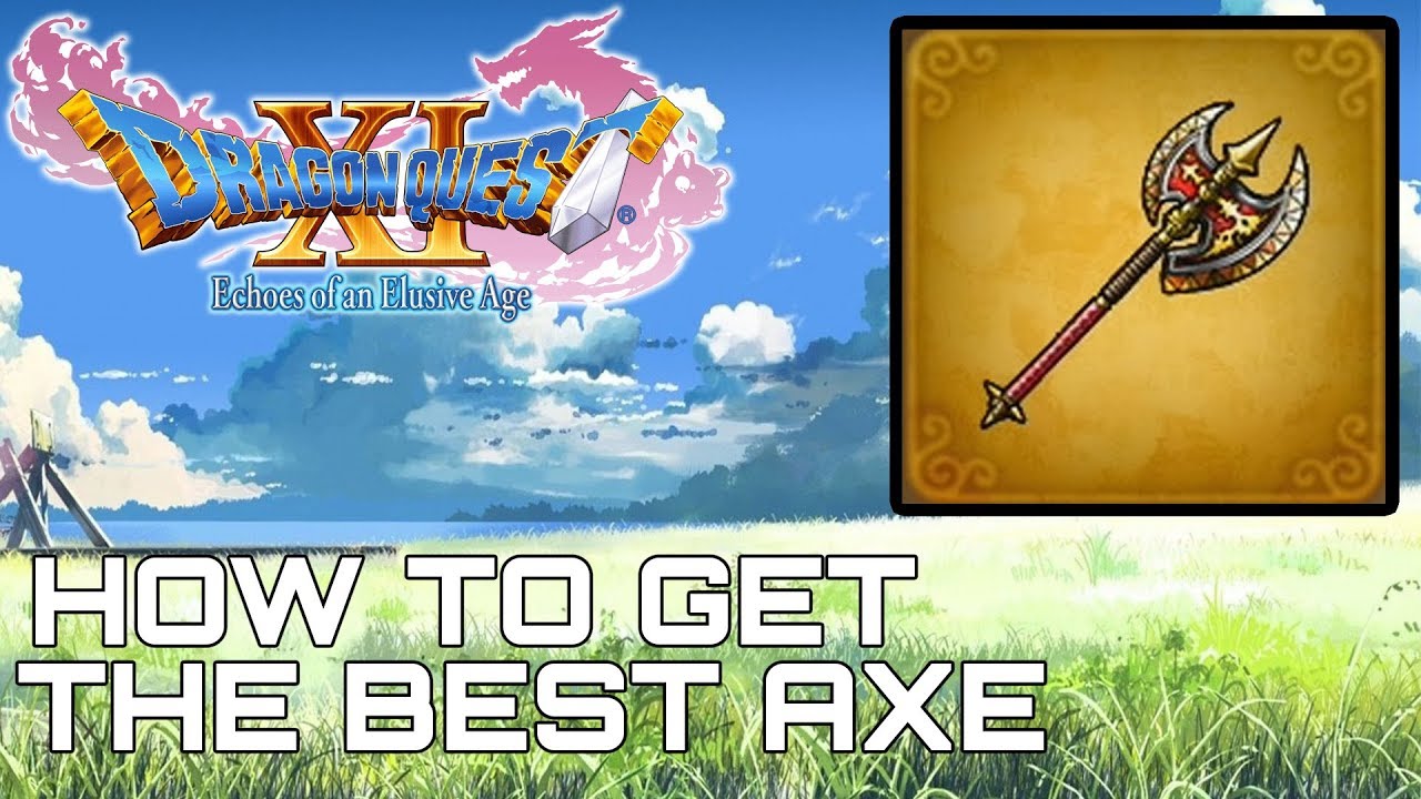 Dragon Quest Xi How To Get The Best Axe Galaxy Axe