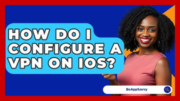 How Do I Configure A VPN On IOS? - Be App Savvy