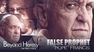 False Prophet Pope Francis Beyond Heresy  | 4K