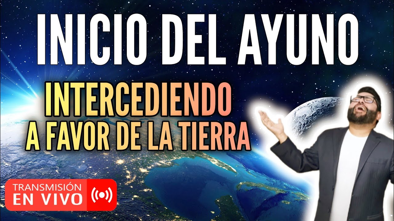 INICIO DEL AYUNO SEMANAL | INTERCEDIENDO A FAVOR DE LA TIERRA