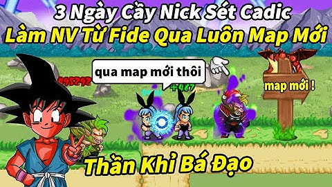Ngọc Rồng Online - 3 Ngày Cầy Nick Sét Cadic Làm Nhiệm Vụ Từ Fide Qua Luôn Map Mới Cực Phê