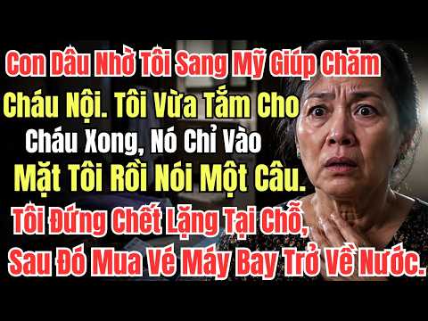 Con Dâu Nhờ Tôi Sang Mỹ Giúp Chăm Cháu Nội. Tôi Vừa Tắm Cho Cháu Xong, Nó Chỉ Vào Mặt Tôi Rồi Nói