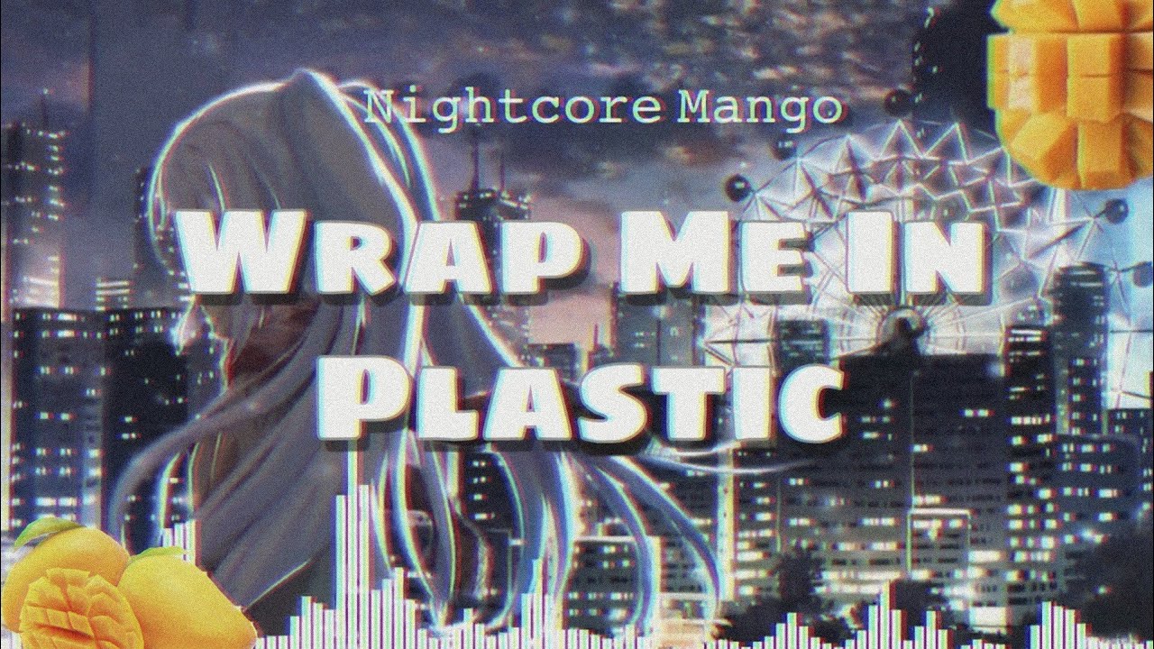 Nightcore Wrap Me In Plastic ( lyrics ) YouTube