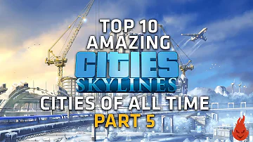 Top 10 AMAZING Cities Skylines Cities of all time! - Part 5