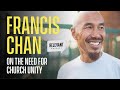 Francis Chan on the Need for Church Unity