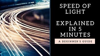 The speed of light explained  in 3 minutes