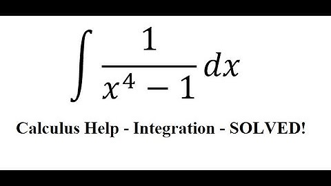 Calculus Help: Integral ∫ 1/(x^4-1) dx - Integration by partial fractions - Techniques