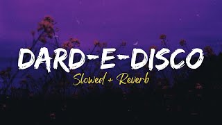 Dard - E - Disco - Slowed   Reverb | Om Shanti Om | Sukhwinder Singh