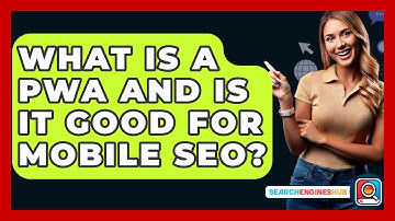 What Is A PWA And Is It Good For Mobile SEO? - SearchEnginesHub.com