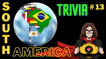 SOUTH AMERICA TRIVIA QUESTIONS: TEST YOUR KNOWLEDGE SKILLS: Episode 13 Trivia Masters