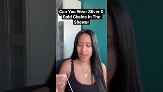 Can Your Wear Silver and Gold Chains In The Shower