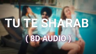 Tu Te Sharab - Jordan Sandhu (8D AUDIO) - Latest Punjabi Song 2023