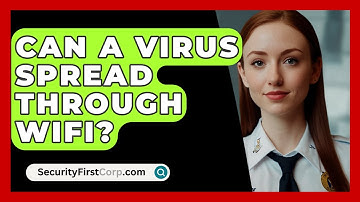 Can A Virus Spread Through WiFi? - SecurityFirstCorp.com