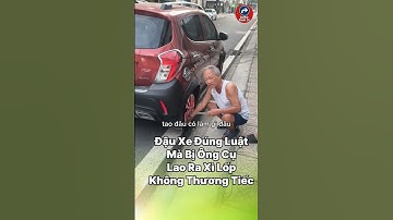Đậu Xe Đúng Luật Mà Bị Ông Cụ Lao Ra Xì Lốp Không Thương Tiếc! #tintuc #cuocsong